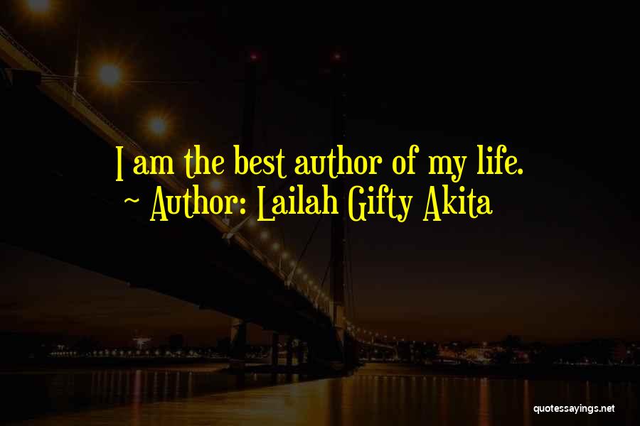 Lailah Gifty Akita Quotes: I Am The Best Author Of My Life.