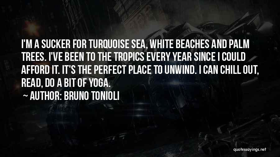 Bruno Tonioli Quotes: I'm A Sucker For Turquoise Sea, White Beaches And Palm Trees. I've Been To The Tropics Every Year Since I