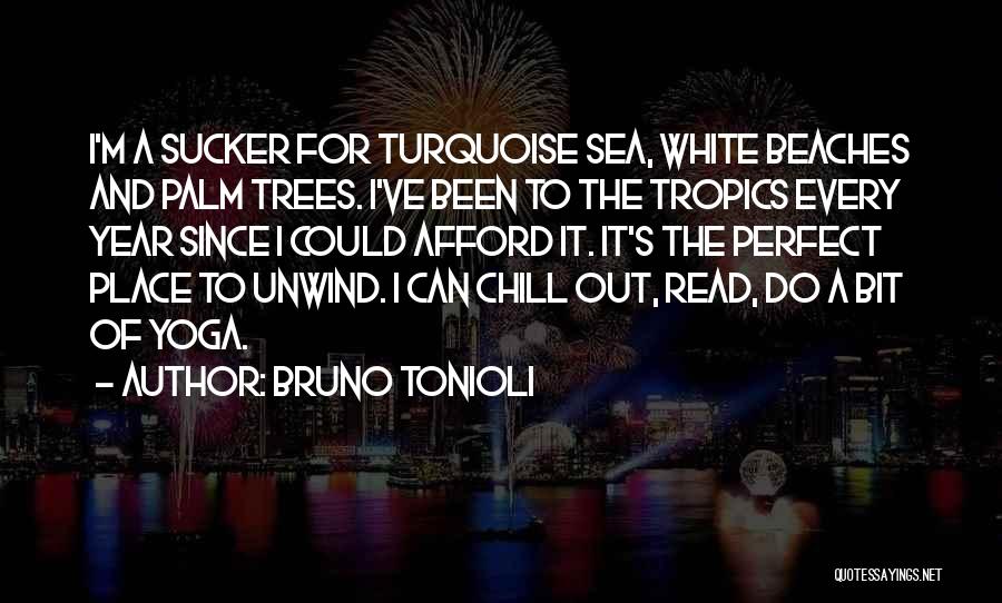 Bruno Tonioli Quotes: I'm A Sucker For Turquoise Sea, White Beaches And Palm Trees. I've Been To The Tropics Every Year Since I