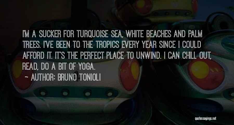 Bruno Tonioli Quotes: I'm A Sucker For Turquoise Sea, White Beaches And Palm Trees. I've Been To The Tropics Every Year Since I