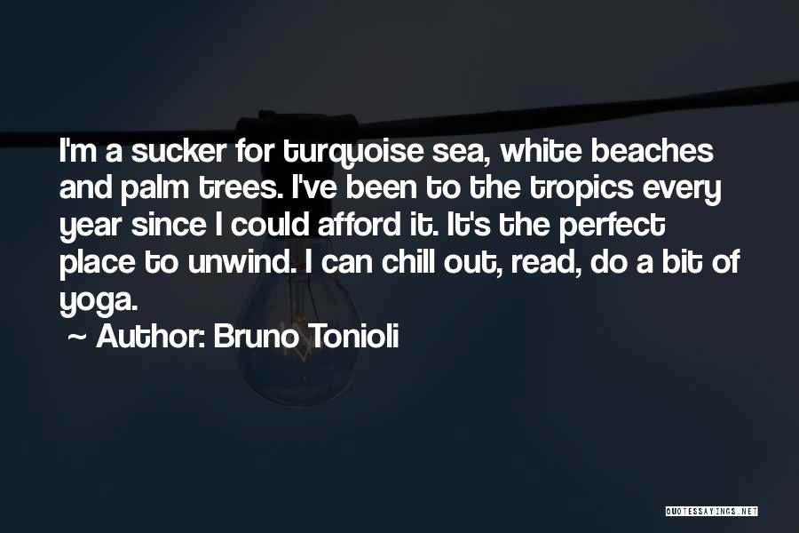 Bruno Tonioli Quotes: I'm A Sucker For Turquoise Sea, White Beaches And Palm Trees. I've Been To The Tropics Every Year Since I