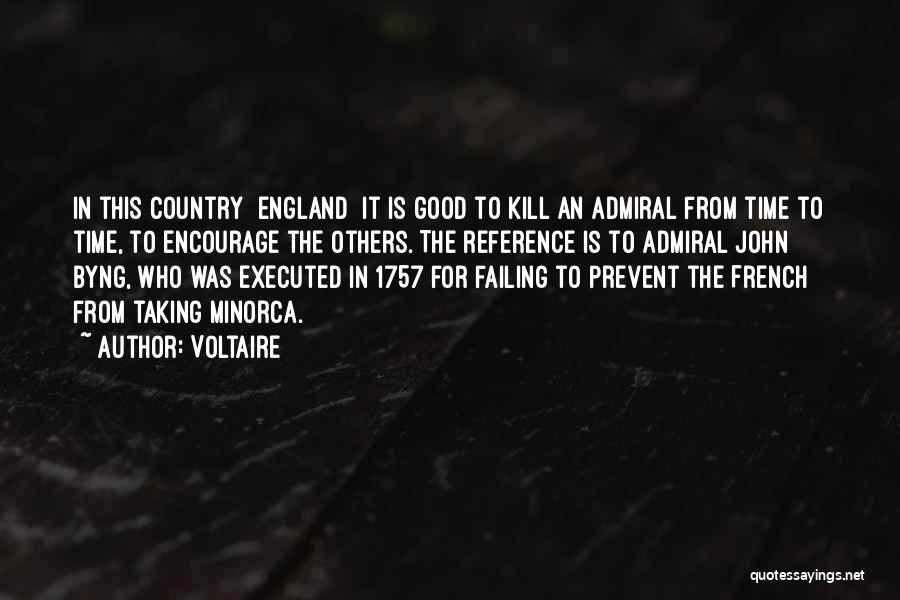 Voltaire Quotes: In This Country [england] It Is Good To Kill An Admiral From Time To Time, To Encourage The Others. The