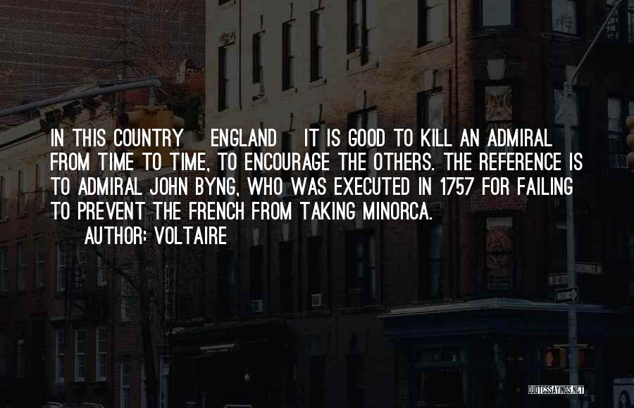 Voltaire Quotes: In This Country [england] It Is Good To Kill An Admiral From Time To Time, To Encourage The Others. The