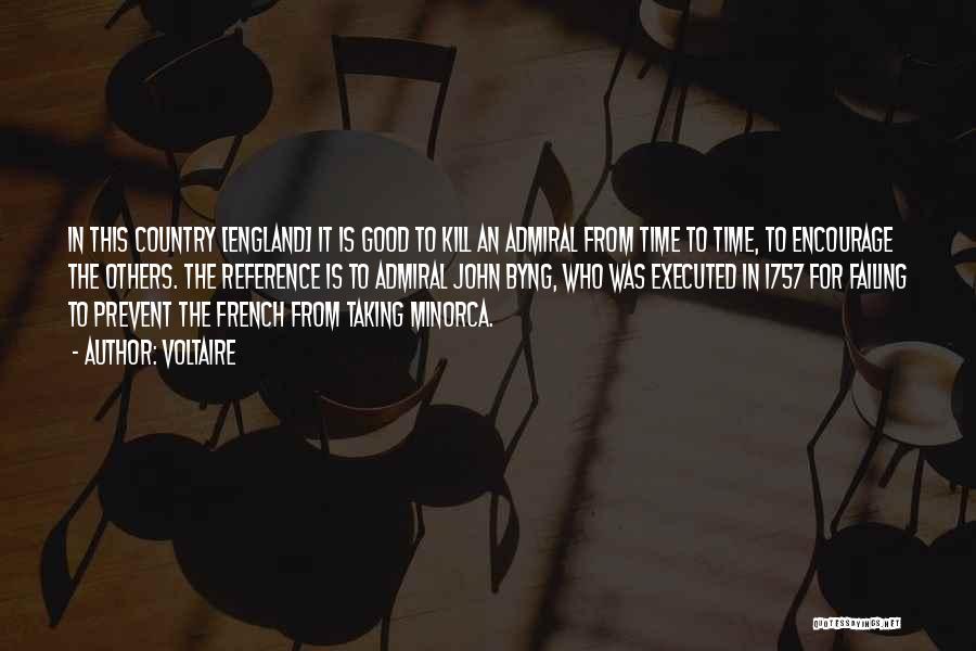 Voltaire Quotes: In This Country [england] It Is Good To Kill An Admiral From Time To Time, To Encourage The Others. The