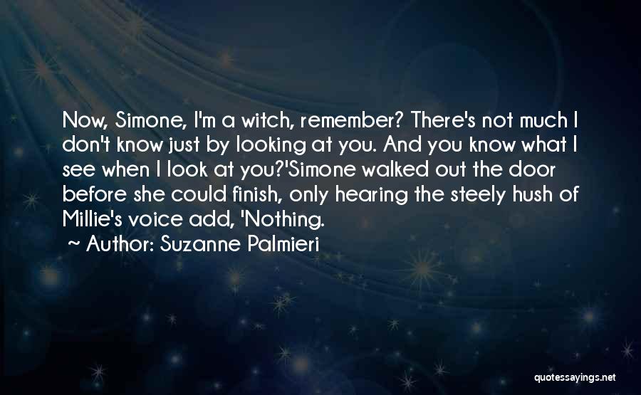 Suzanne Palmieri Quotes: Now, Simone, I'm A Witch, Remember? There's Not Much I Don't Know Just By Looking At You. And You Know
