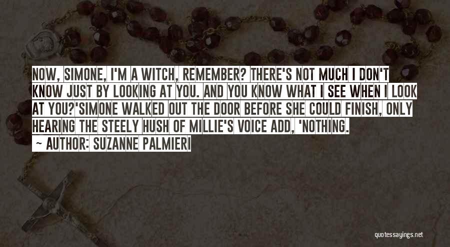 Suzanne Palmieri Quotes: Now, Simone, I'm A Witch, Remember? There's Not Much I Don't Know Just By Looking At You. And You Know