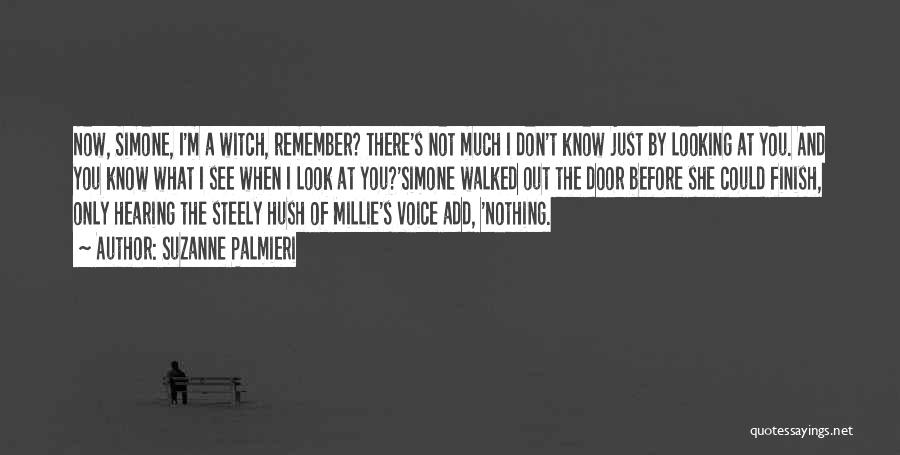 Suzanne Palmieri Quotes: Now, Simone, I'm A Witch, Remember? There's Not Much I Don't Know Just By Looking At You. And You Know