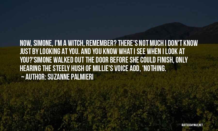 Suzanne Palmieri Quotes: Now, Simone, I'm A Witch, Remember? There's Not Much I Don't Know Just By Looking At You. And You Know