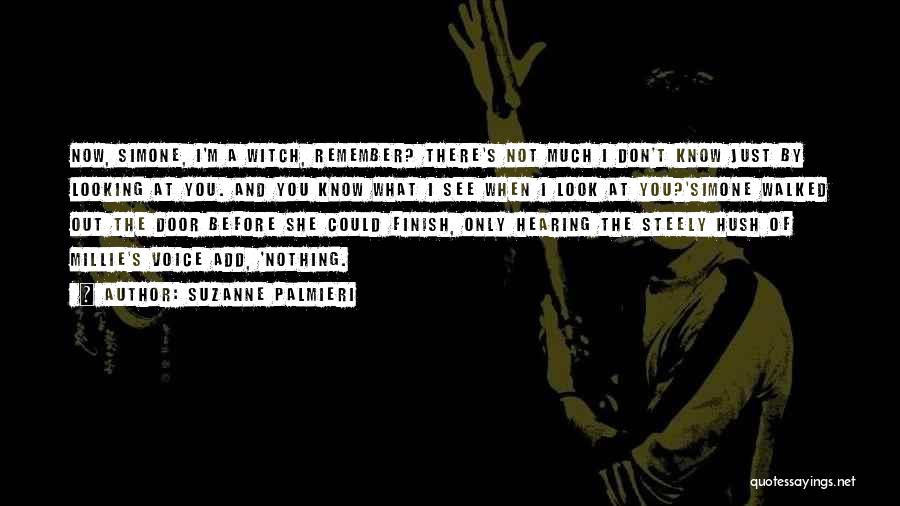 Suzanne Palmieri Quotes: Now, Simone, I'm A Witch, Remember? There's Not Much I Don't Know Just By Looking At You. And You Know