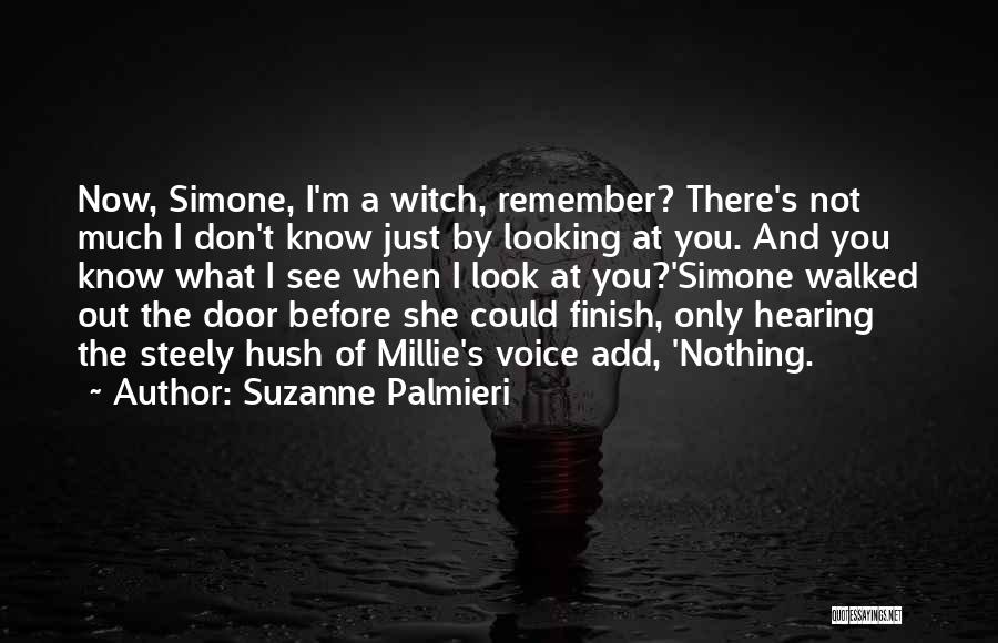 Suzanne Palmieri Quotes: Now, Simone, I'm A Witch, Remember? There's Not Much I Don't Know Just By Looking At You. And You Know