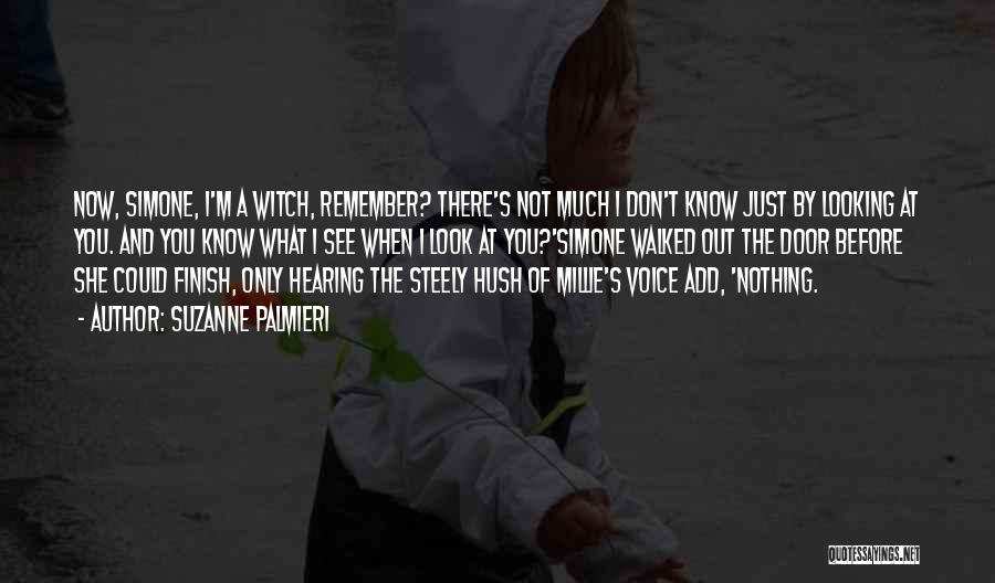 Suzanne Palmieri Quotes: Now, Simone, I'm A Witch, Remember? There's Not Much I Don't Know Just By Looking At You. And You Know