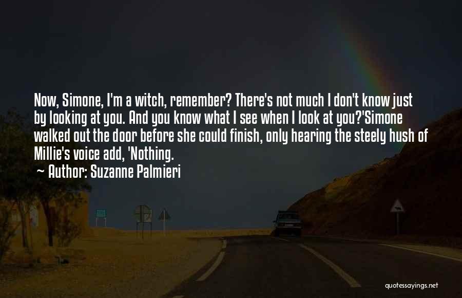 Suzanne Palmieri Quotes: Now, Simone, I'm A Witch, Remember? There's Not Much I Don't Know Just By Looking At You. And You Know