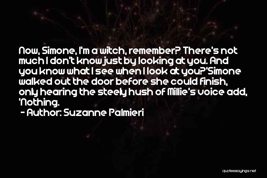 Suzanne Palmieri Quotes: Now, Simone, I'm A Witch, Remember? There's Not Much I Don't Know Just By Looking At You. And You Know