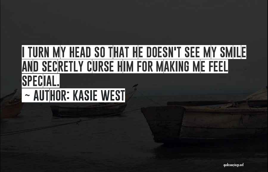 Kasie West Quotes: I Turn My Head So That He Doesn't See My Smile And Secretly Curse Him For Making Me Feel Special.