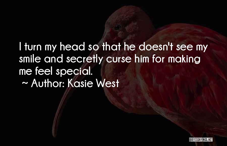 Kasie West Quotes: I Turn My Head So That He Doesn't See My Smile And Secretly Curse Him For Making Me Feel Special.