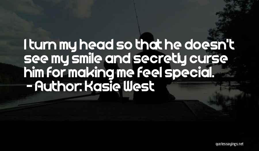 Kasie West Quotes: I Turn My Head So That He Doesn't See My Smile And Secretly Curse Him For Making Me Feel Special.