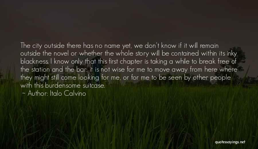 Italo Calvino Quotes: The City Outside There Has No Name Yet, We Don't Know If It Will Remain Outside The Novel Or Whether