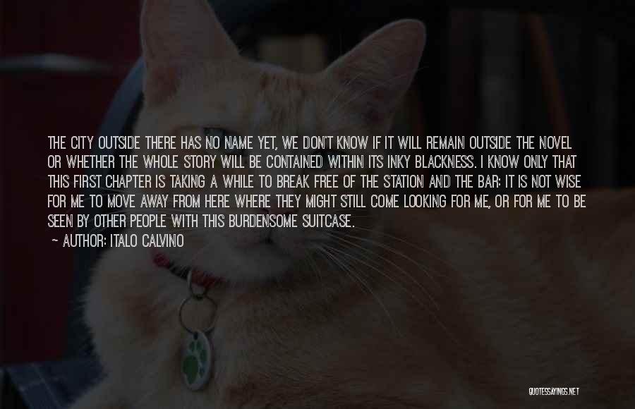 Italo Calvino Quotes: The City Outside There Has No Name Yet, We Don't Know If It Will Remain Outside The Novel Or Whether