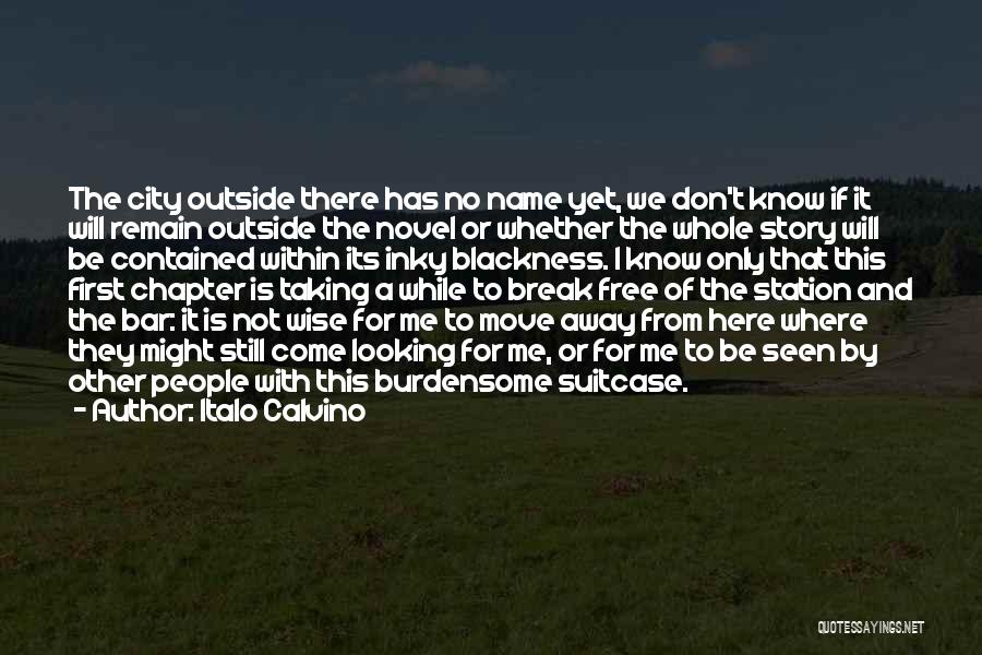 Italo Calvino Quotes: The City Outside There Has No Name Yet, We Don't Know If It Will Remain Outside The Novel Or Whether