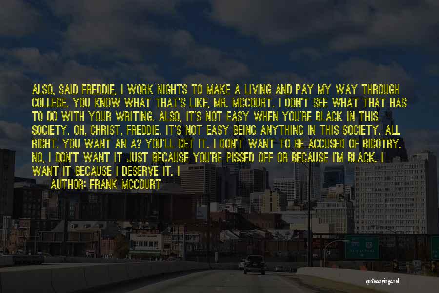 Frank McCourt Quotes: Also, Said Freddie, I Work Nights To Make A Living And Pay My Way Through College. You Know What That's