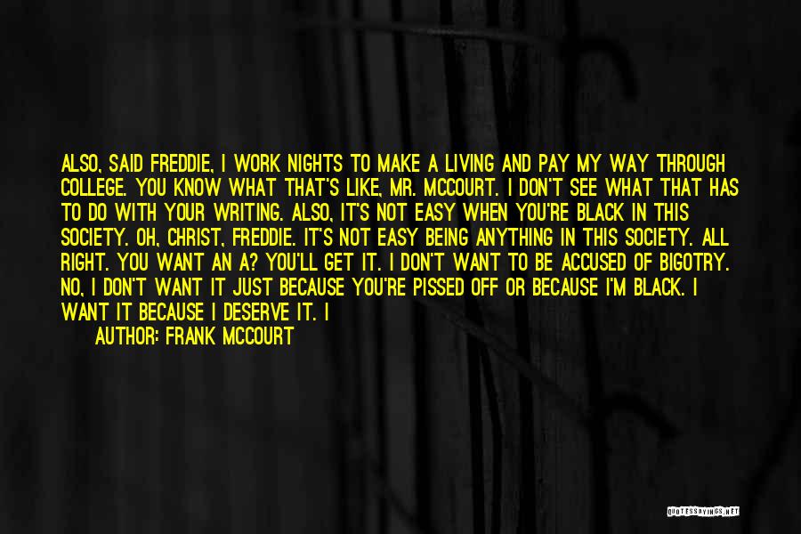 Frank McCourt Quotes: Also, Said Freddie, I Work Nights To Make A Living And Pay My Way Through College. You Know What That's