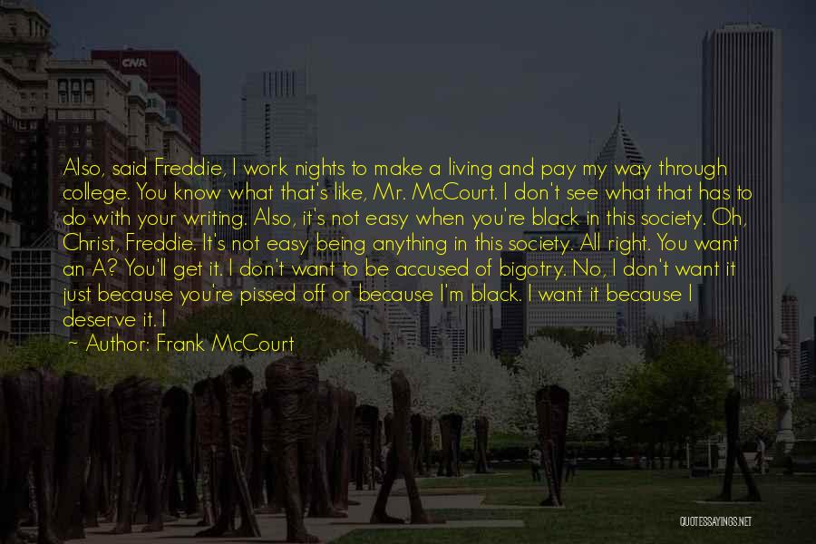 Frank McCourt Quotes: Also, Said Freddie, I Work Nights To Make A Living And Pay My Way Through College. You Know What That's
