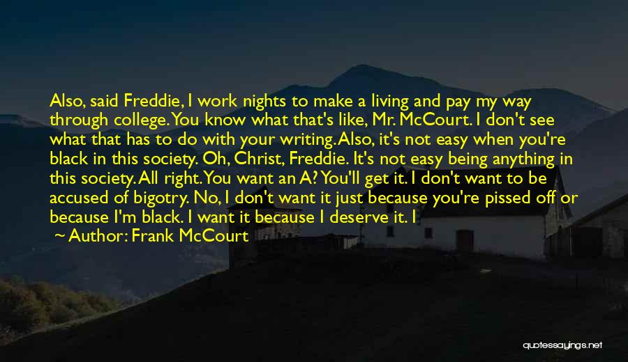 Frank McCourt Quotes: Also, Said Freddie, I Work Nights To Make A Living And Pay My Way Through College. You Know What That's