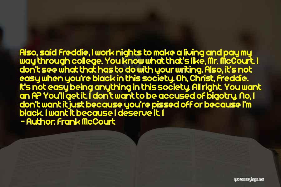 Frank McCourt Quotes: Also, Said Freddie, I Work Nights To Make A Living And Pay My Way Through College. You Know What That's