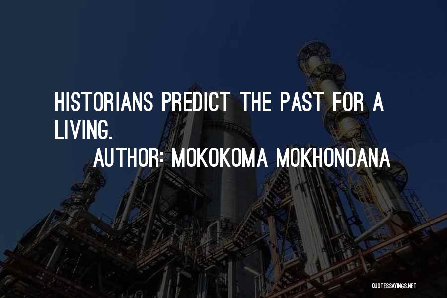 Mokokoma Mokhonoana Quotes: Historians Predict The Past For A Living.