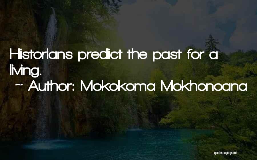 Mokokoma Mokhonoana Quotes: Historians Predict The Past For A Living.