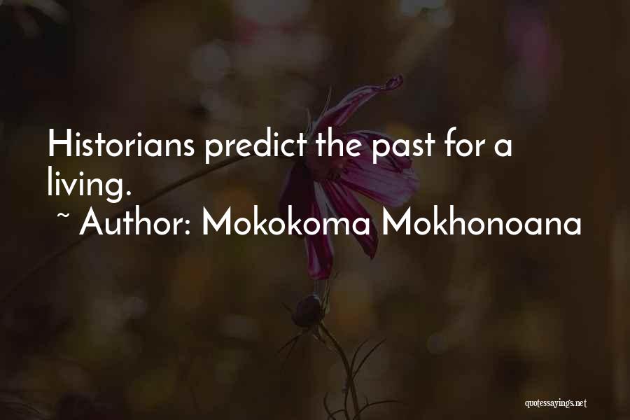 Mokokoma Mokhonoana Quotes: Historians Predict The Past For A Living.