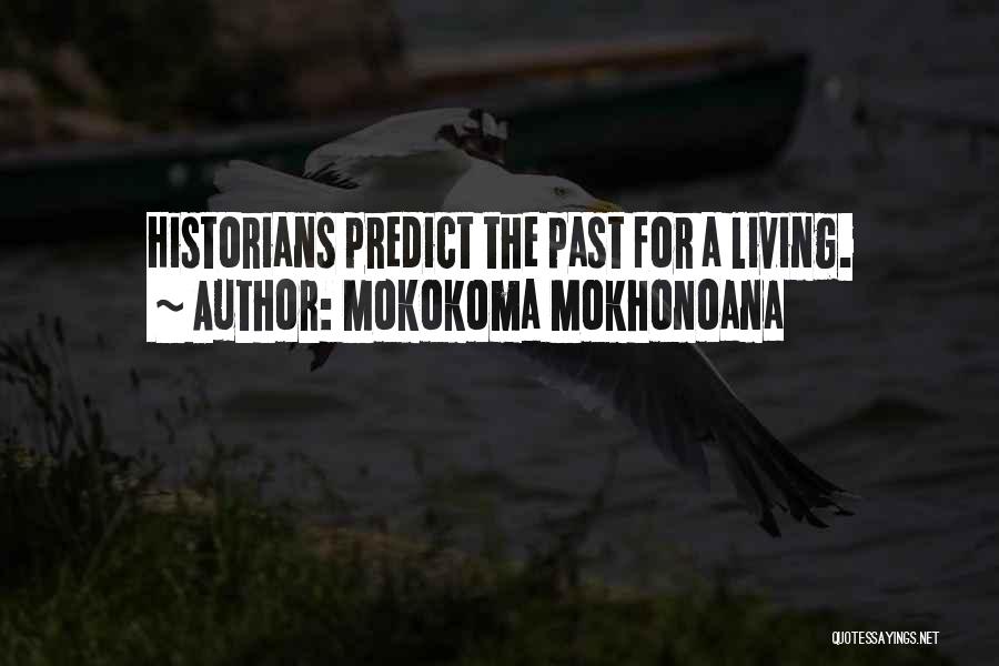 Mokokoma Mokhonoana Quotes: Historians Predict The Past For A Living.