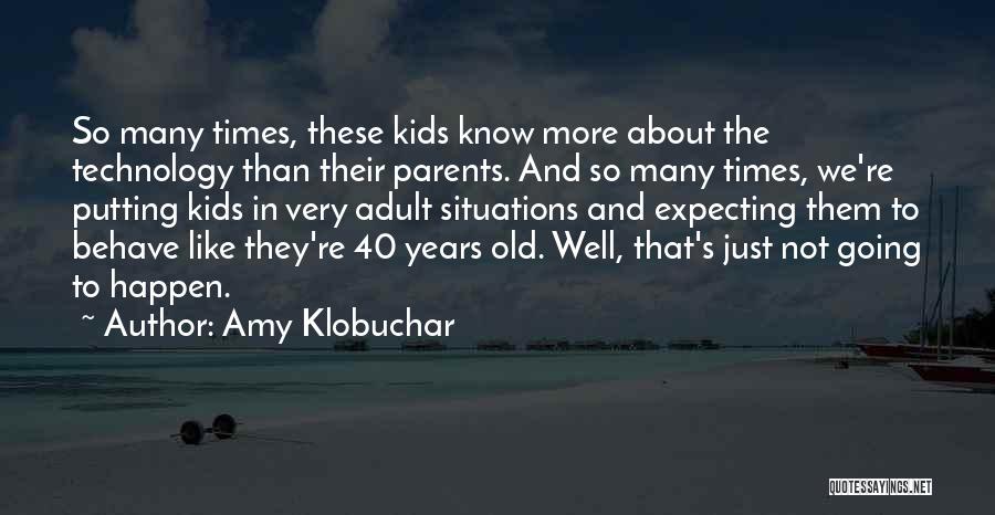 Amy Klobuchar Quotes: So Many Times, These Kids Know More About The Technology Than Their Parents. And So Many Times, We're Putting Kids