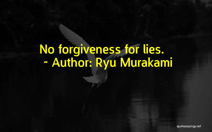 Ryu Murakami Quotes: No Forgiveness For Lies.