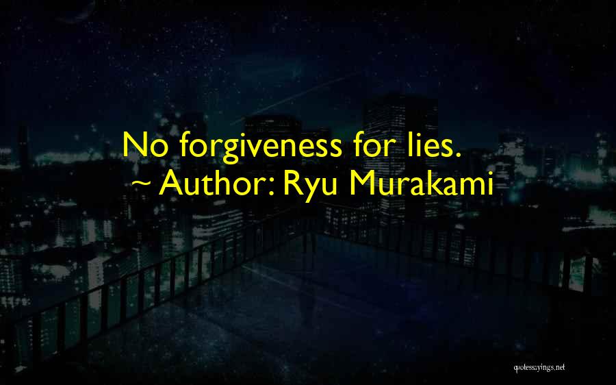 Ryu Murakami Quotes: No Forgiveness For Lies.