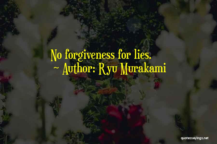 Ryu Murakami Quotes: No Forgiveness For Lies.