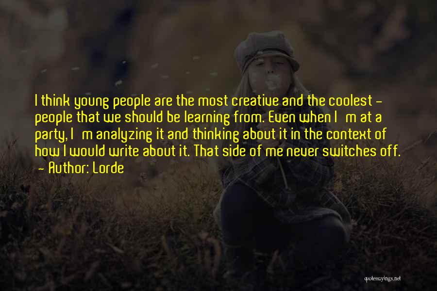Lorde Quotes: I Think Young People Are The Most Creative And The Coolest - People That We Should Be Learning From. Even