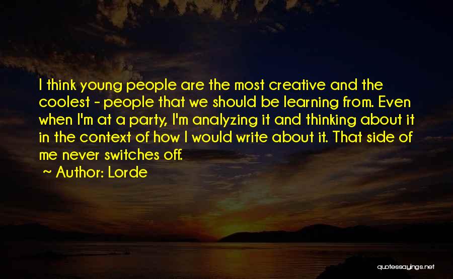 Lorde Quotes: I Think Young People Are The Most Creative And The Coolest - People That We Should Be Learning From. Even