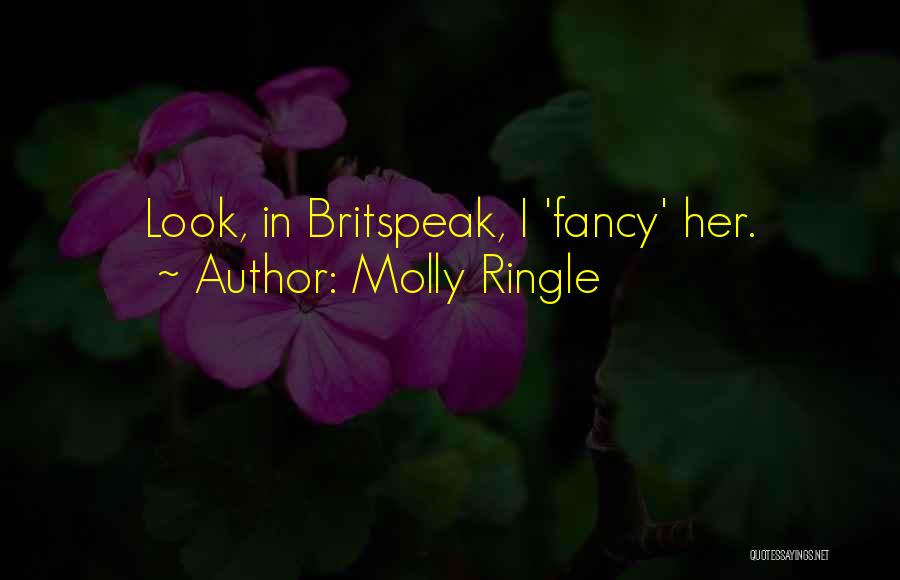 Molly Ringle Quotes: Look, In Britspeak, I 'fancy' Her.