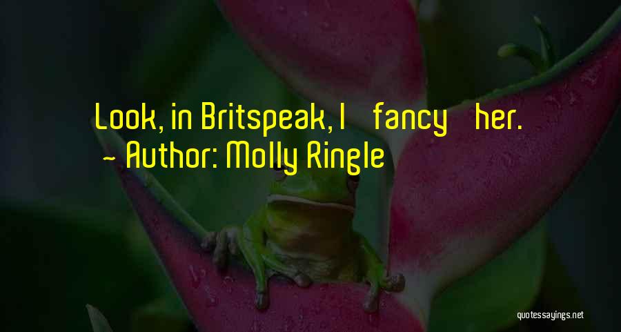 Molly Ringle Quotes: Look, In Britspeak, I 'fancy' Her.