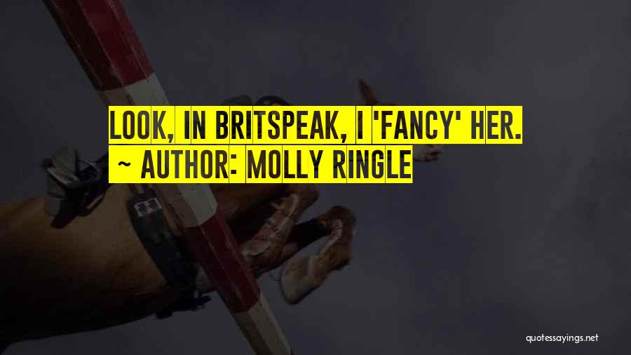 Molly Ringle Quotes: Look, In Britspeak, I 'fancy' Her.