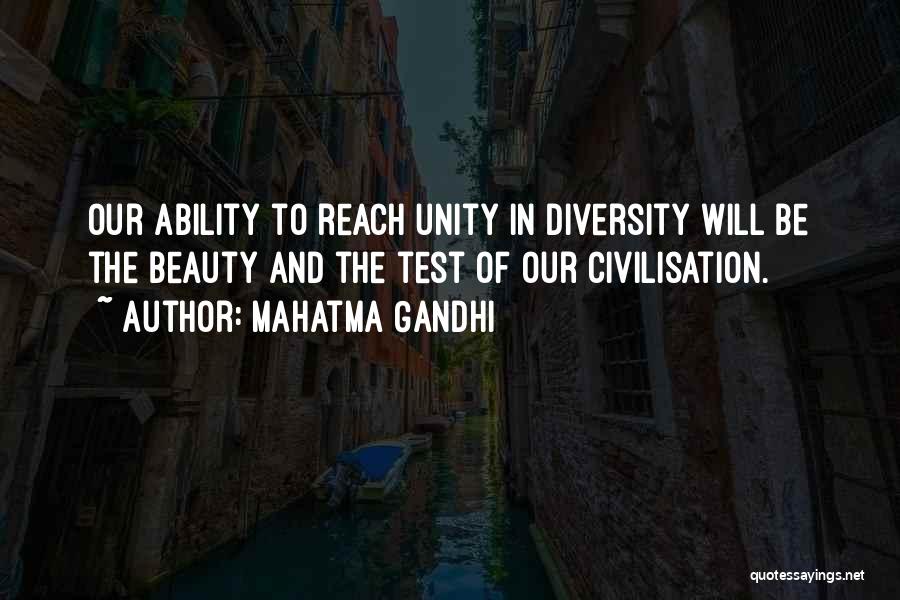 Mahatma Gandhi Quotes: Our Ability To Reach Unity In Diversity Will Be The Beauty And The Test Of Our Civilisation.