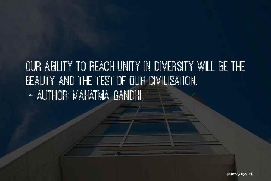 Mahatma Gandhi Quotes: Our Ability To Reach Unity In Diversity Will Be The Beauty And The Test Of Our Civilisation.