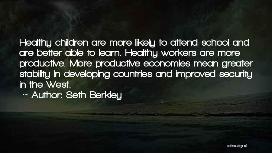 Seth Berkley Quotes: Healthy Children Are More Likely To Attend School And Are Better Able To Learn. Healthy Workers Are More Productive. More