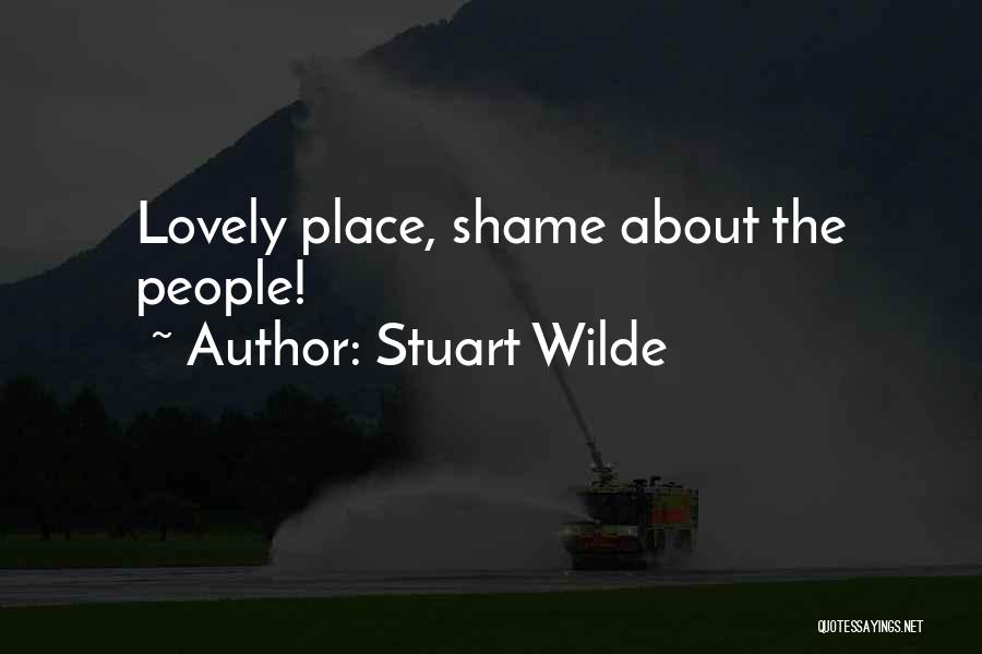 Stuart Wilde Quotes: Lovely Place, Shame About The People!