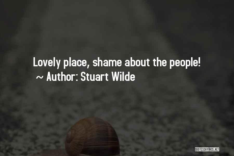 Stuart Wilde Quotes: Lovely Place, Shame About The People!