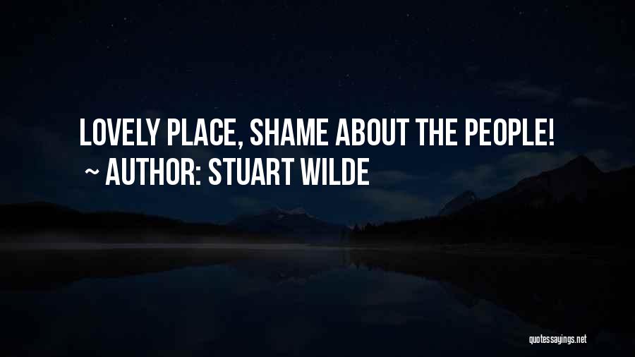Stuart Wilde Quotes: Lovely Place, Shame About The People!