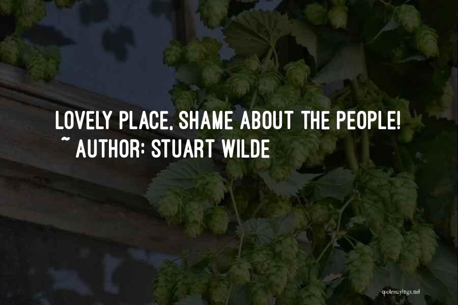 Stuart Wilde Quotes: Lovely Place, Shame About The People!