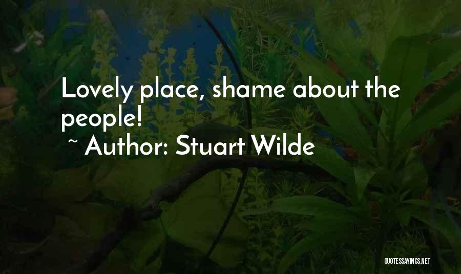 Stuart Wilde Quotes: Lovely Place, Shame About The People!