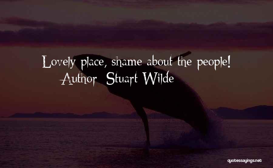 Stuart Wilde Quotes: Lovely Place, Shame About The People!